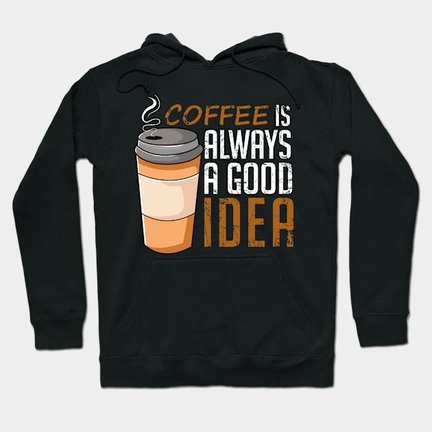 Coffee Is Always A Good Idea Funny Hoodie by DragonTees